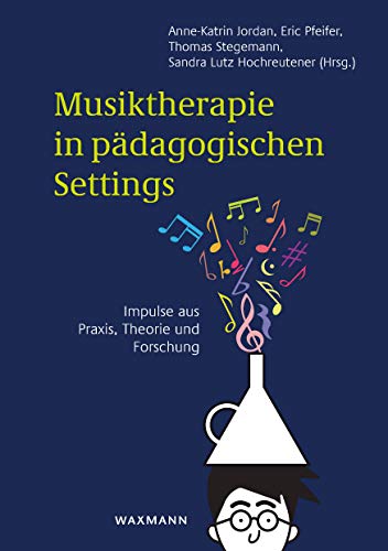 Musiktherapie in pädagogischen Settings : Impulse aus Praxis, Theorie und Forschung von Waxmann Verlag GmbH